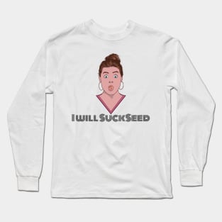 I Will Succeed in Sucking a Seed Long Sleeve T-Shirt